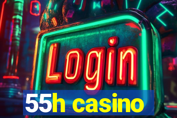 55h casino